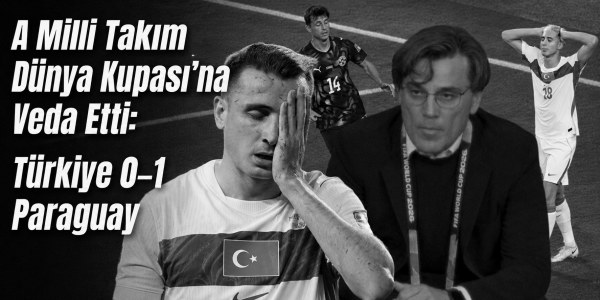 A Milli Takım Dünya Kupası’na Veda Etti: Türkiye 0–1 Paraguay